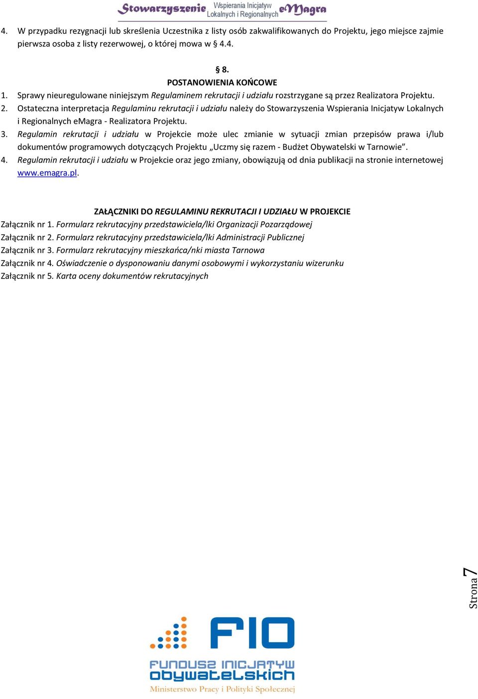 Ostateczna interpretacja Regulaminu rekrutacji i udziału należy do Stowarzyszenia Wspierania Inicjatyw Lokalnych i Regionalnych emagra - Realizatora Projektu. 3.