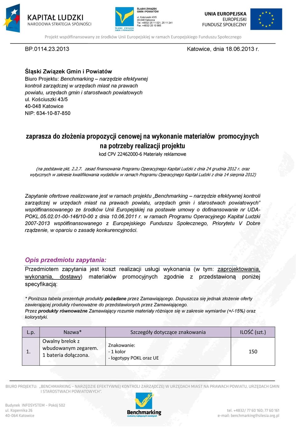 Kościuszki 43/5 40-048 Katowice NIP: 634-10-87-8 zaprasza do złożenia propozycji cenowej na wykonanie materiałów promocyjnych na potrzeby realizacji projektu kod CPV 22462000-6 Materiały reklamowe