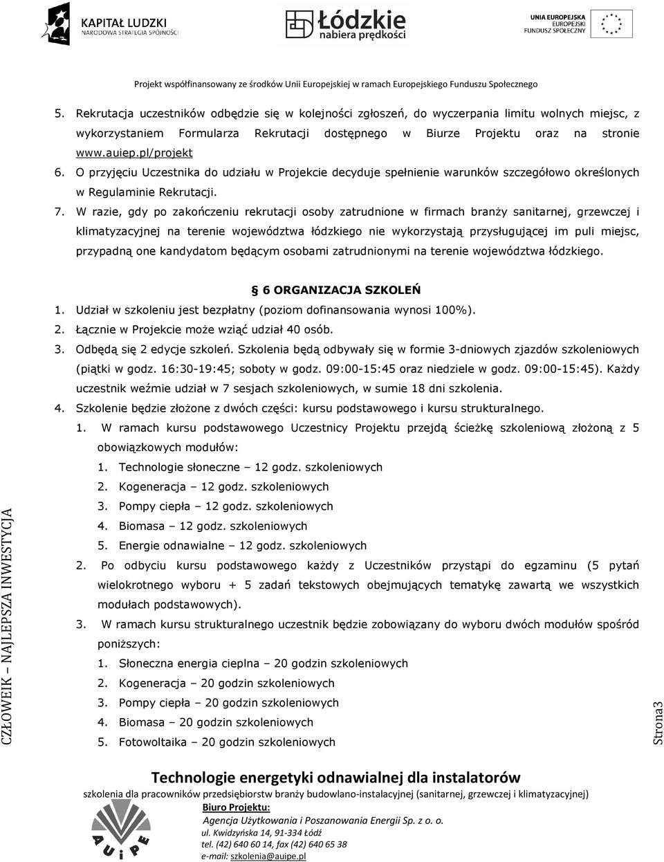 W razie, gdy po zakończeniu rekrutacji osoby zatrudnione w firmach branży sanitarnej, grzewczej i klimatyzacyjnej na terenie województwa łódzkiego nie wykorzystają przysługującej im puli miejsc,