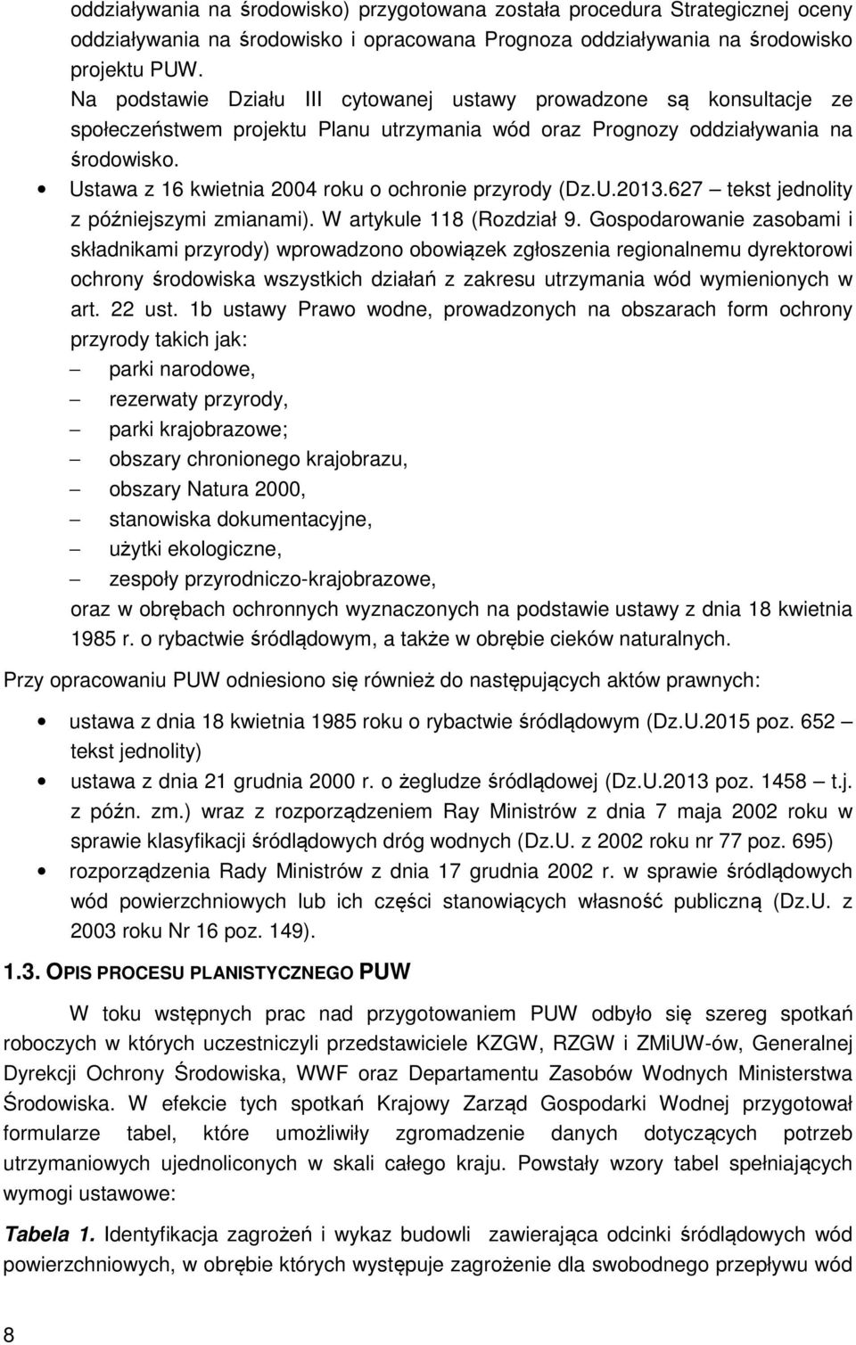 Ustawa z 16 kwietnia 2004 roku o ochronie przyrody (Dz.U.2013.627 tekst jednolity z późniejszymi zmianami). W artykule 118 (Rozdział 9.