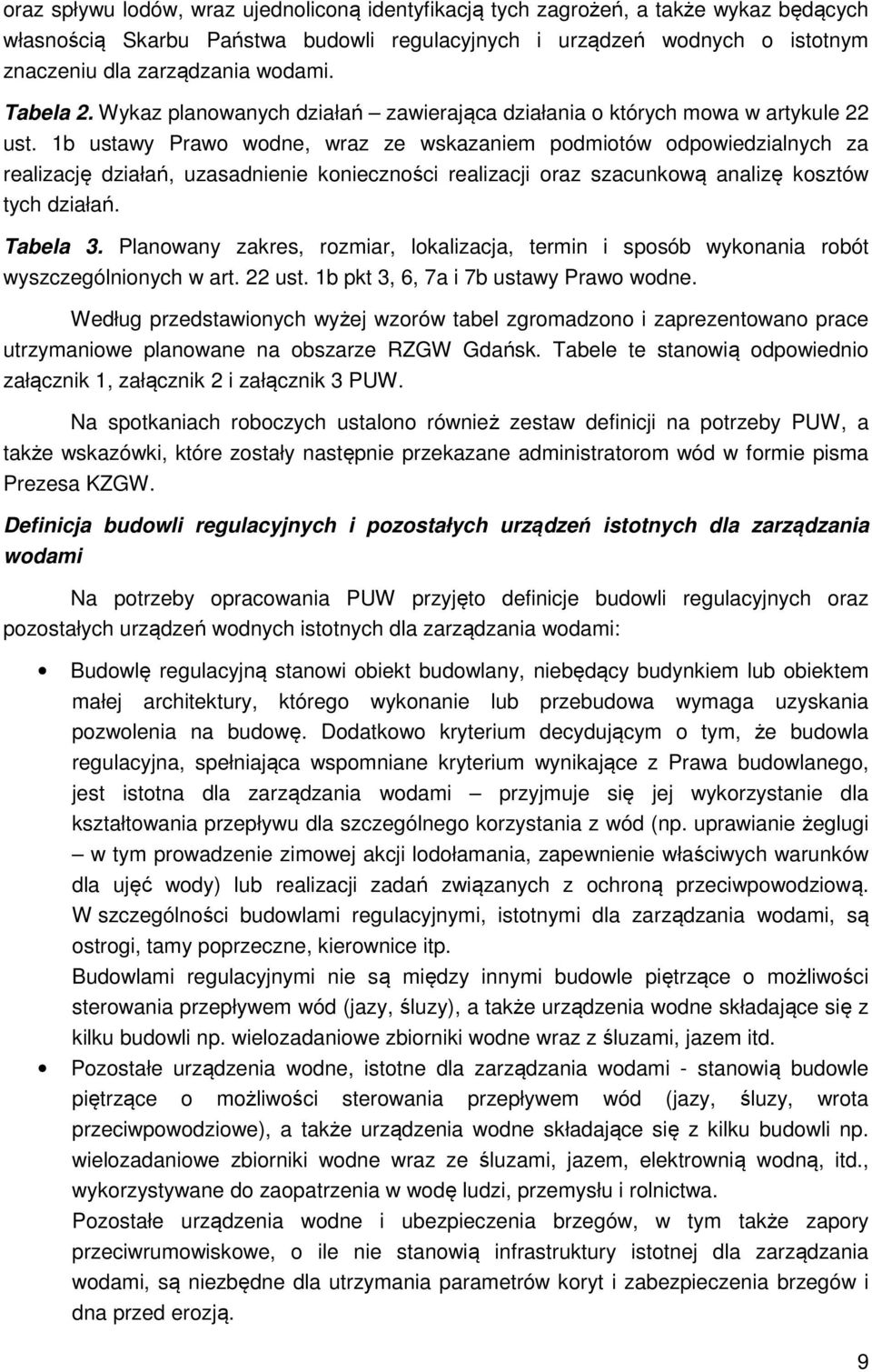 1b ustawy Prawo wodne, wraz ze wskazaniem podmiotów odpowiedzialnych za realizację działań, uzasadnienie konieczności realizacji oraz szacunkową analizę kosztów tych działań. Tabela 3.