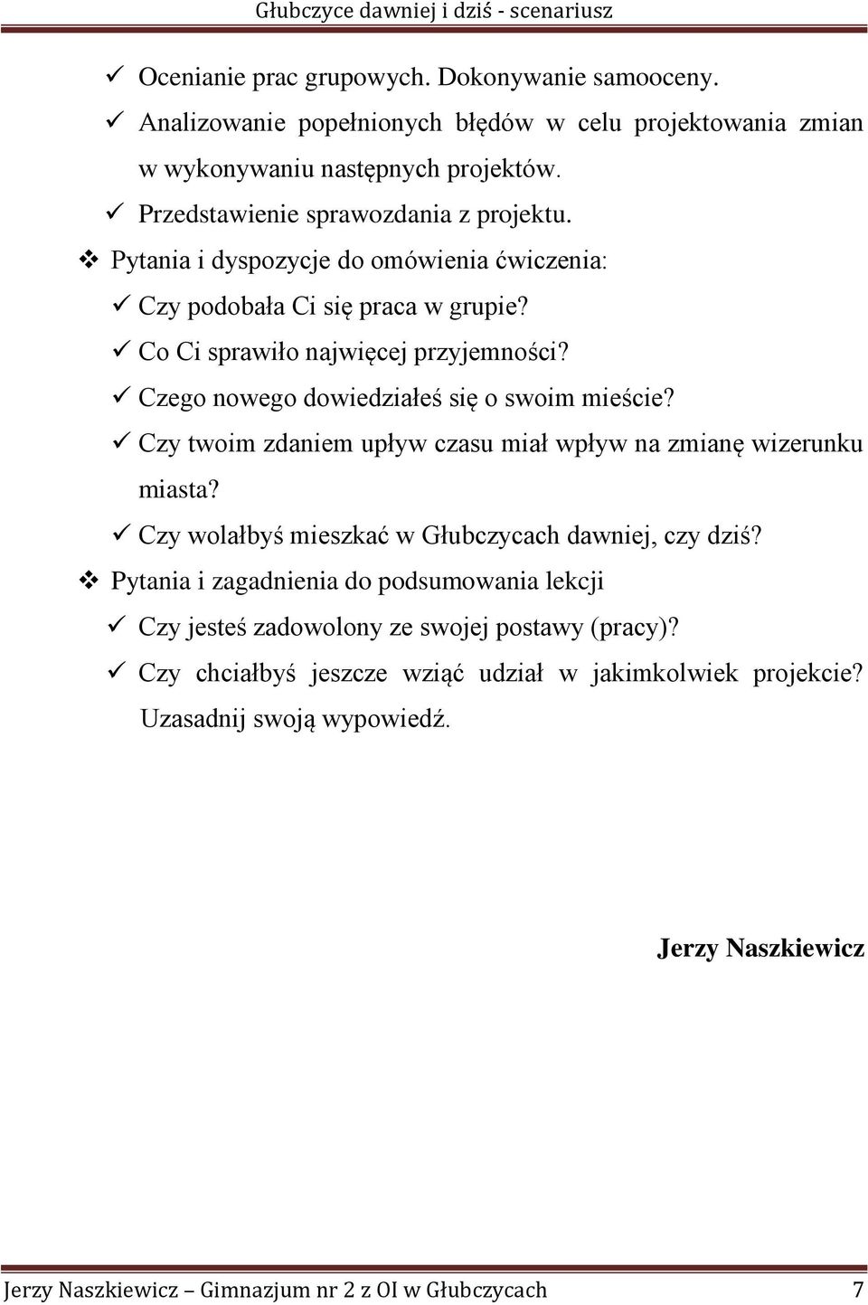 Czego nowego dowiedziałeś się o swoim mieście? Czy twoim zdaniem upływ czasu miał wpływ na zmianę wizerunku miasta? Czy wolałbyś mieszkać w Głubczycach dawniej, czy dziś?