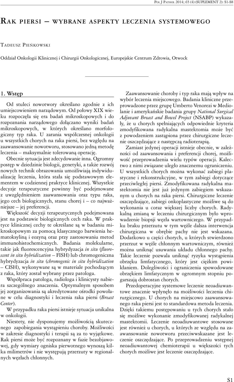 Od połowy XIX wieku rozpoczęła się era badań mikroskopowych i do rozpoznania narządowego dołączano wyniki badań mikroskopowych, w których określano morfologiczny typ raka.