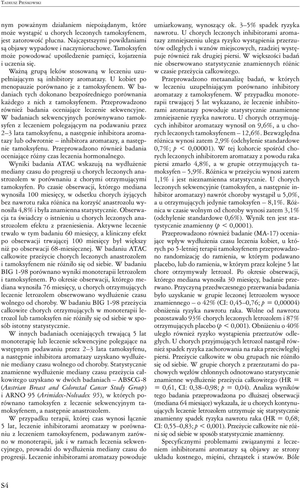 U kobiet po menopauzie porównano je z tamoksyfenem. W badaniach tych dokonano bezpośredniego porównania każdego z nich z tamoksyfenem. Przeprowadzono również badania oceniające leczenie sekwencyjne.