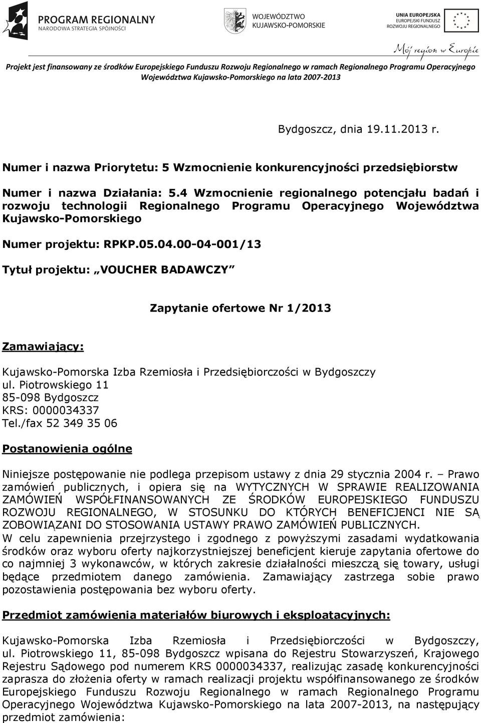 00-04-001/13 Tytuł projektu: VOUCHER BADAWCZY Zapytanie ofertowe Nr 1/2013 Zamawiający: Kujawsko-Pomorska Izba Rzemiosła i Przedsiębiorczości w Bydgoszczy ul.