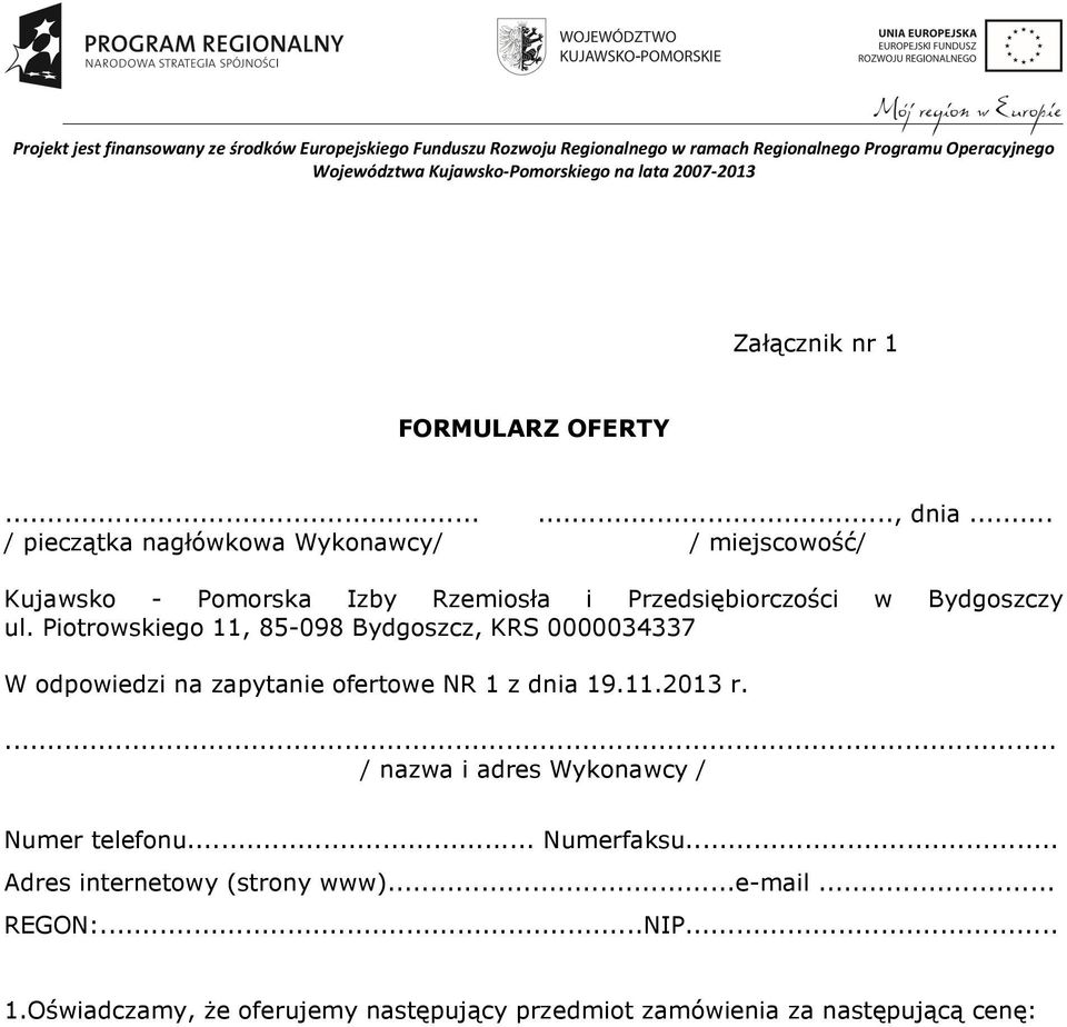 ul. Piotrowskiego 11, 85-098 Bydgoszcz, KRS 0000034337 W odpowiedzi na zapytanie ofertowe NR 1 z dnia 19.11.2013 r.