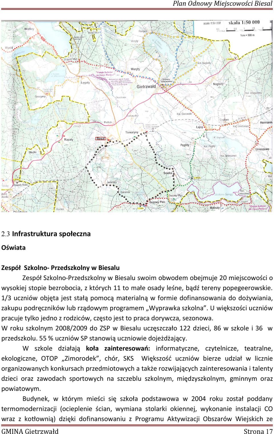 U większości uczniów pracuje tylko jedno z rodziców, często jest to praca dorywcza, sezonowa. W roku szkolnym 2008/2009 do ZSP w Biesalu uczęszczało 122 dzieci, 86 w szkole i 36 w przedszkolu.