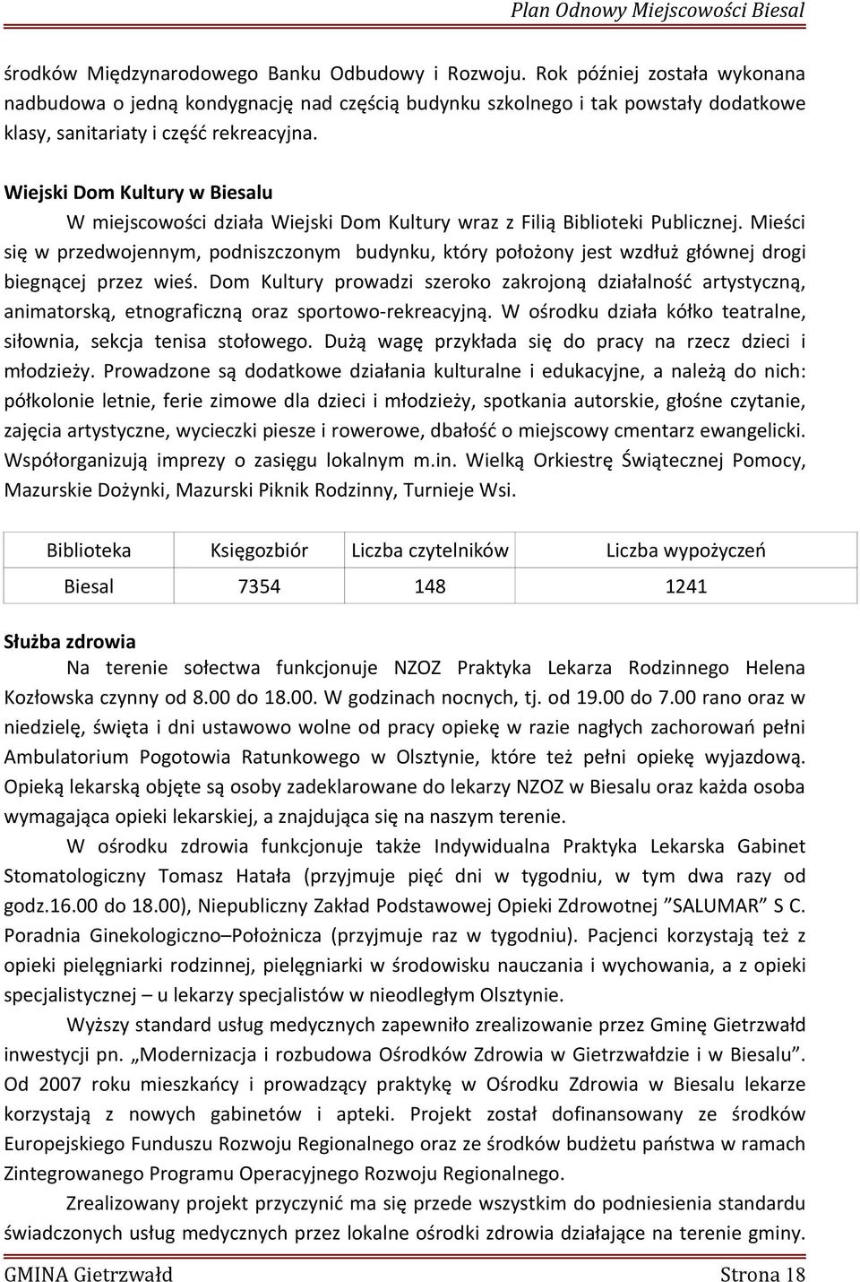 Wiejski Dom Kultury w Biesalu W miejscowości działa Wiejski Dom Kultury wraz z Filią Biblioteki Publicznej.