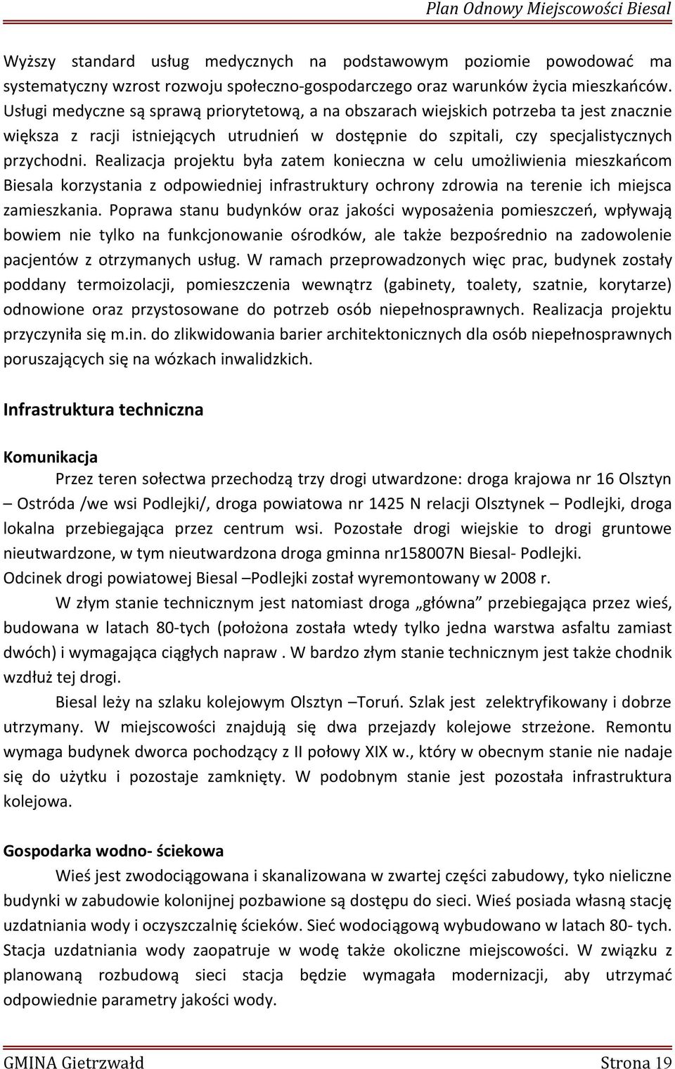 Realizacja projektu była zatem konieczna w celu umożliwienia mieszkańcom Biesala korzystania z odpowiedniej infrastruktury ochrony zdrowia na terenie ich miejsca zamieszkania.