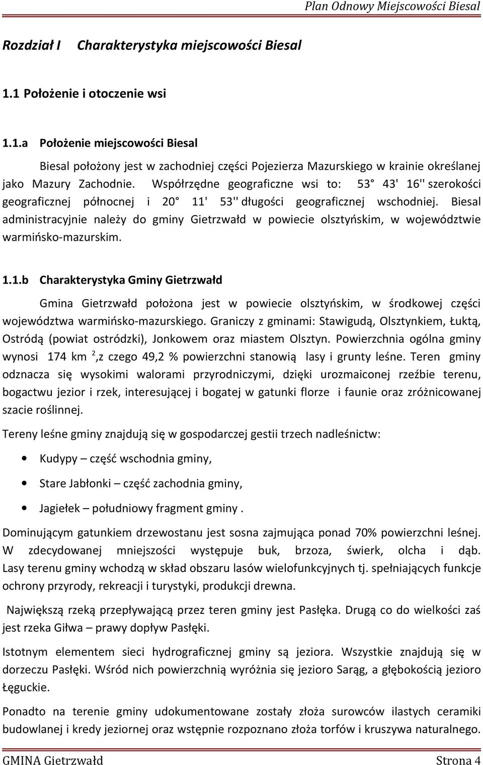 Biesal administracyjnie należy do gminy Gietrzwałd w powiecie olsztyńskim, w województwie warmińsko-mazurskim. 1.