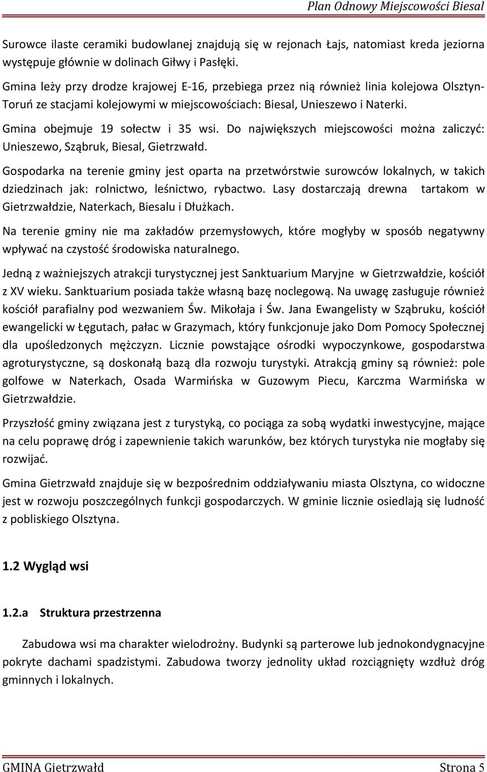 Do największych miejscowości można zaliczyć: Unieszewo, Sząbruk, Biesal, Gietrzwałd.