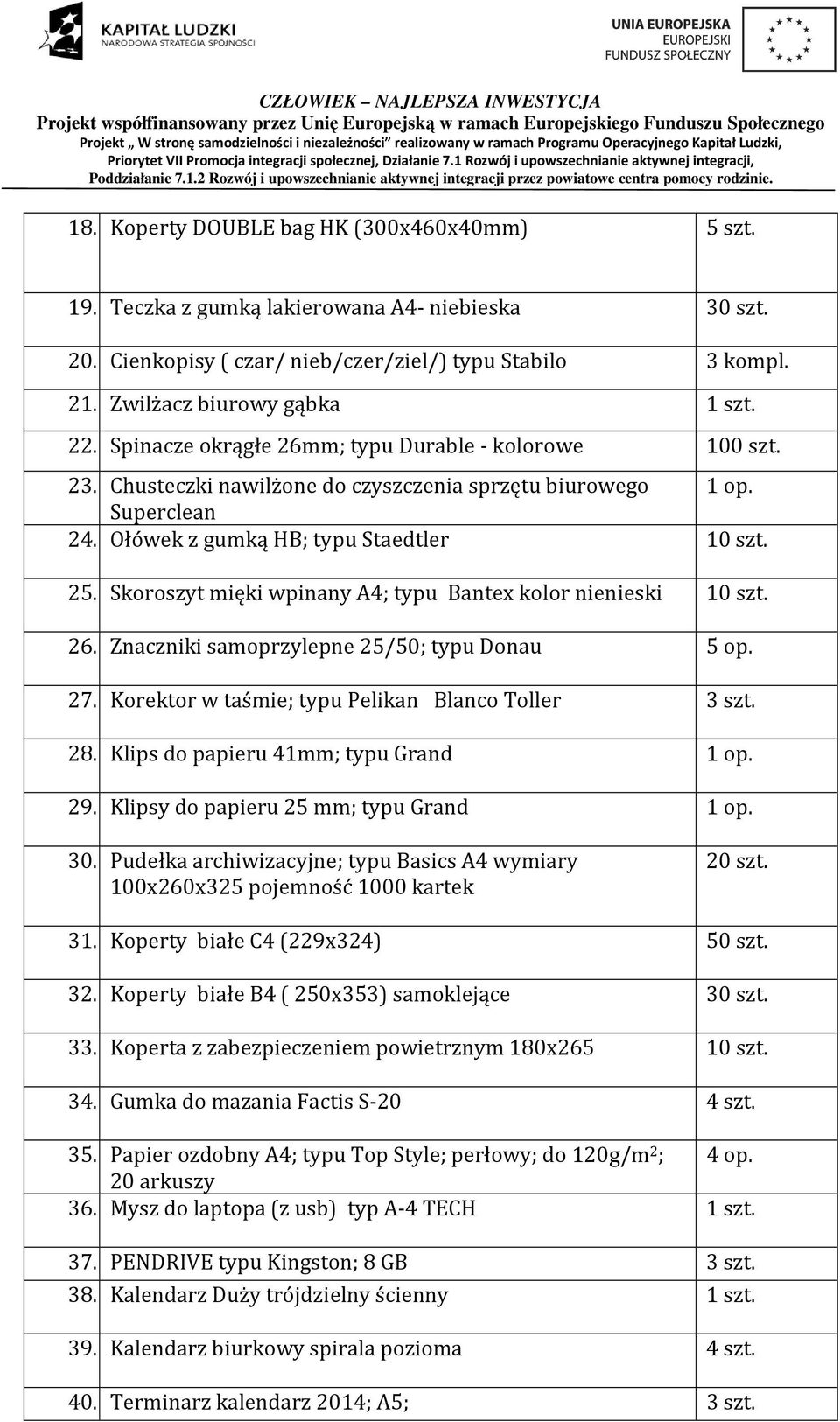 Skoroszyt mięki wpinany A4; typu Bantex kolor nienieski 10 szt. 26. Znaczniki samoprzylepne 25/50; typu Donau 5 op. 27. Korektor w taśmie; typu Pelikan Blanco Toller 3 szt. 28.