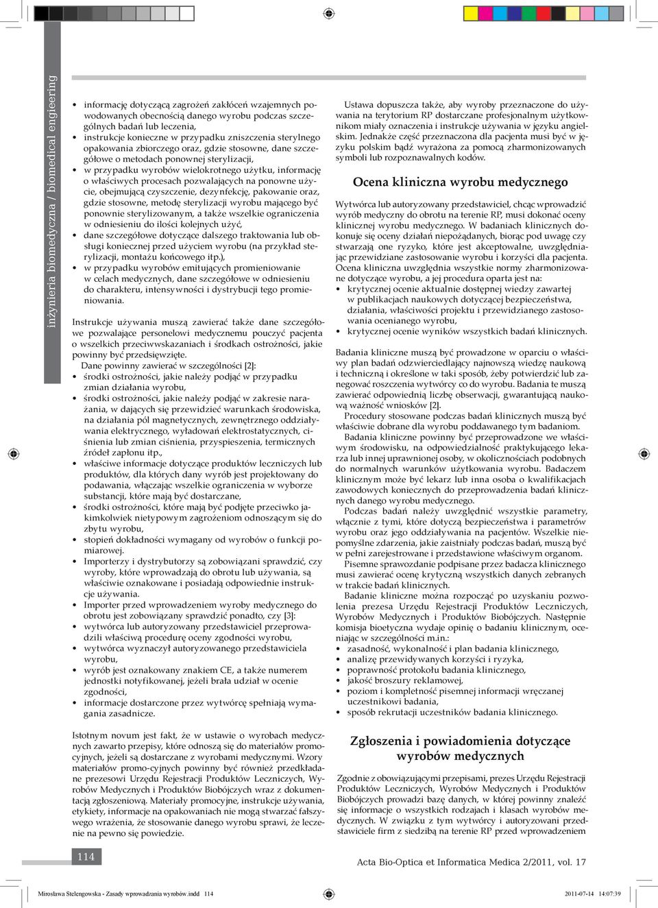 obejmującą czyszczenie, dezynfekcję, pakowanie oraz, gdzie stosowne, metodę sterylizacji wyrobu mającego być ponownie sterylizowanym, a także wszelkie ograniczenia w odniesieniu do ilości kolejnych