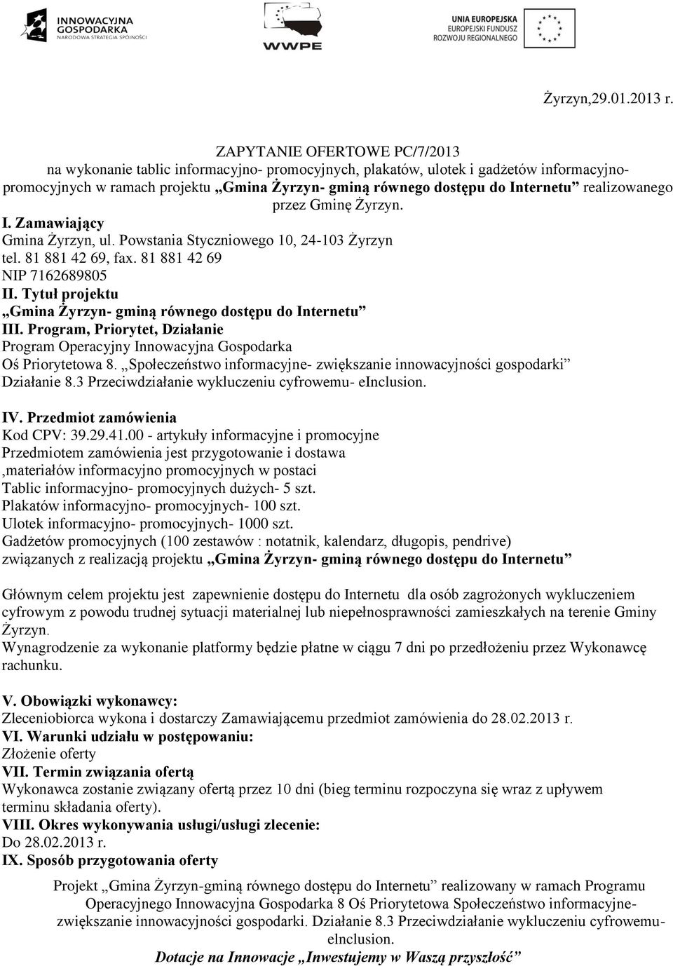 realizowanego przez Gminę Żyrzyn. I. Zamawiający Gmina Żyrzyn, ul. Powstania Styczniowego 10, 24-103 Żyrzyn tel. 81 881 42 69, fax. 81 881 42 69 NIP 7162689805 II.