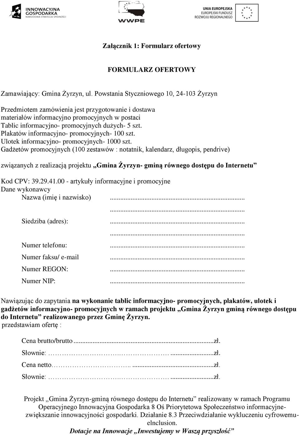 Plakatów informacyjno- promocyjnych- 100 szt. Ulotek informacyjno- promocyjnych- 1000 szt.