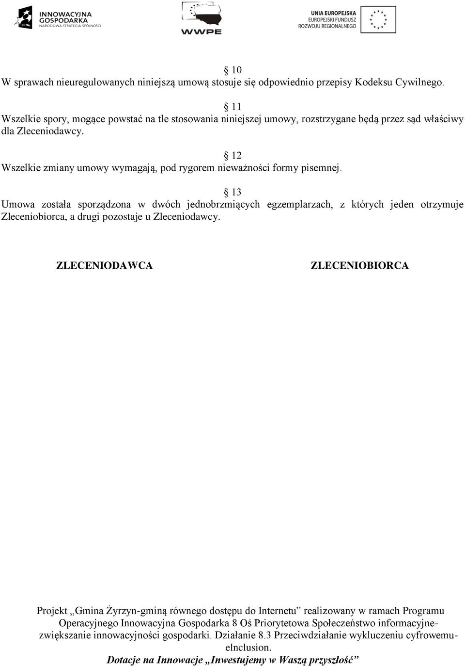 Zleceniodawcy. 12 Wszelkie zmiany umowy wymagają, pod rygorem nieważności formy pisemnej.