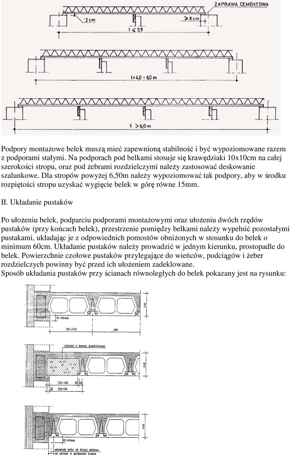 Dla stropów powyŝej 6,50m naleŝy wypoziomować tak podpory, aby w środku rozpiętości stropu uzyskać wygięcie belek w górę równe 15mm. II.