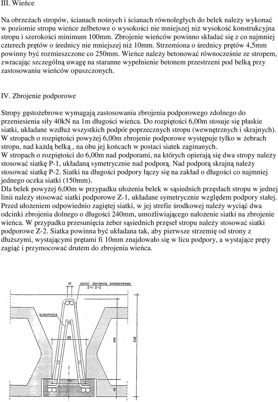 Wieńce naleŝy betonować równocześnie ze stropem, zwracając szczególną uwagę na staranne wypełnienie betonem przestrzeni pod belką przy zastosowaniu wieńców opuszczonych. IV.