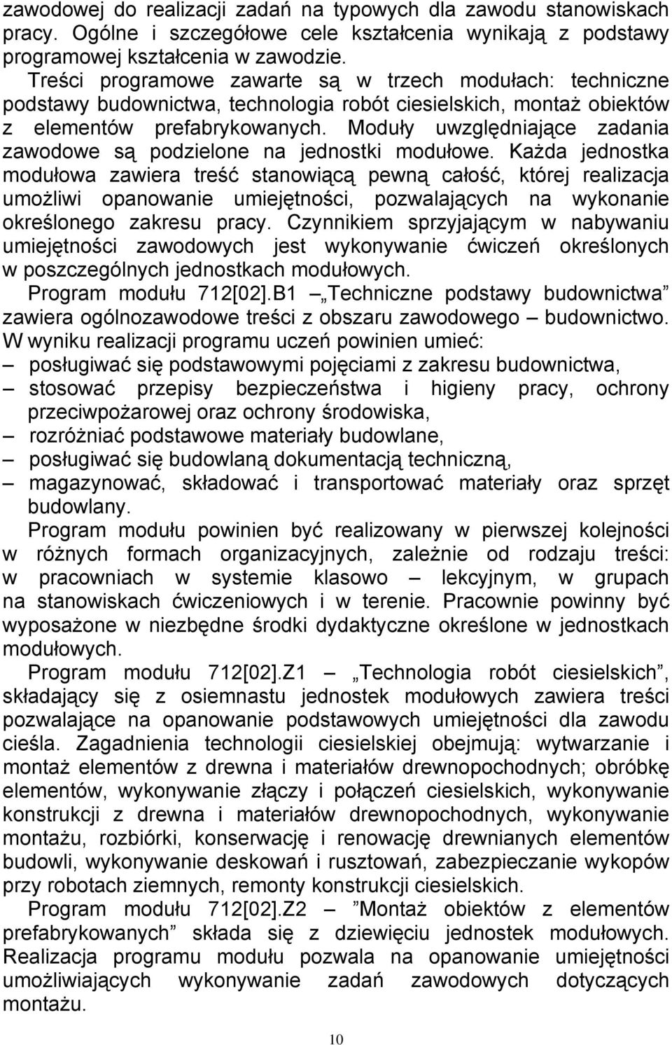 Moduły uwzględniające zadania zawodowe są podzielone na jednostki modułowe.