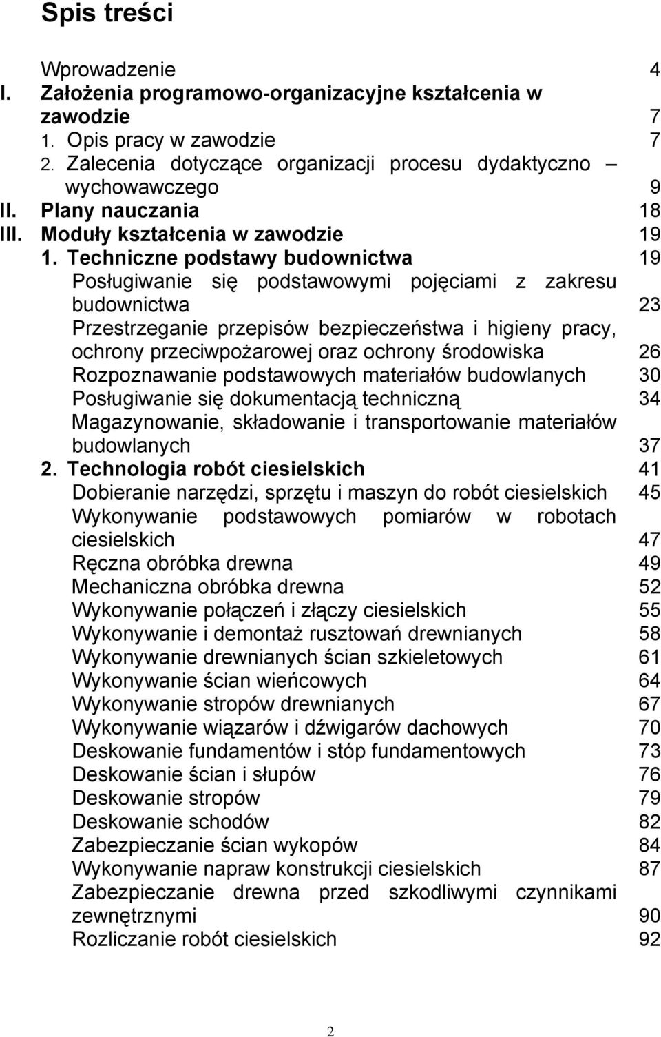 Techniczne podstawy budownictwa 19 Posługiwanie się podstawowymi pojęciami z zakresu budownictwa 23 Przestrzeganie przepisów bezpieczeństwa i higieny pracy, ochrony przeciwpożarowej oraz ochrony