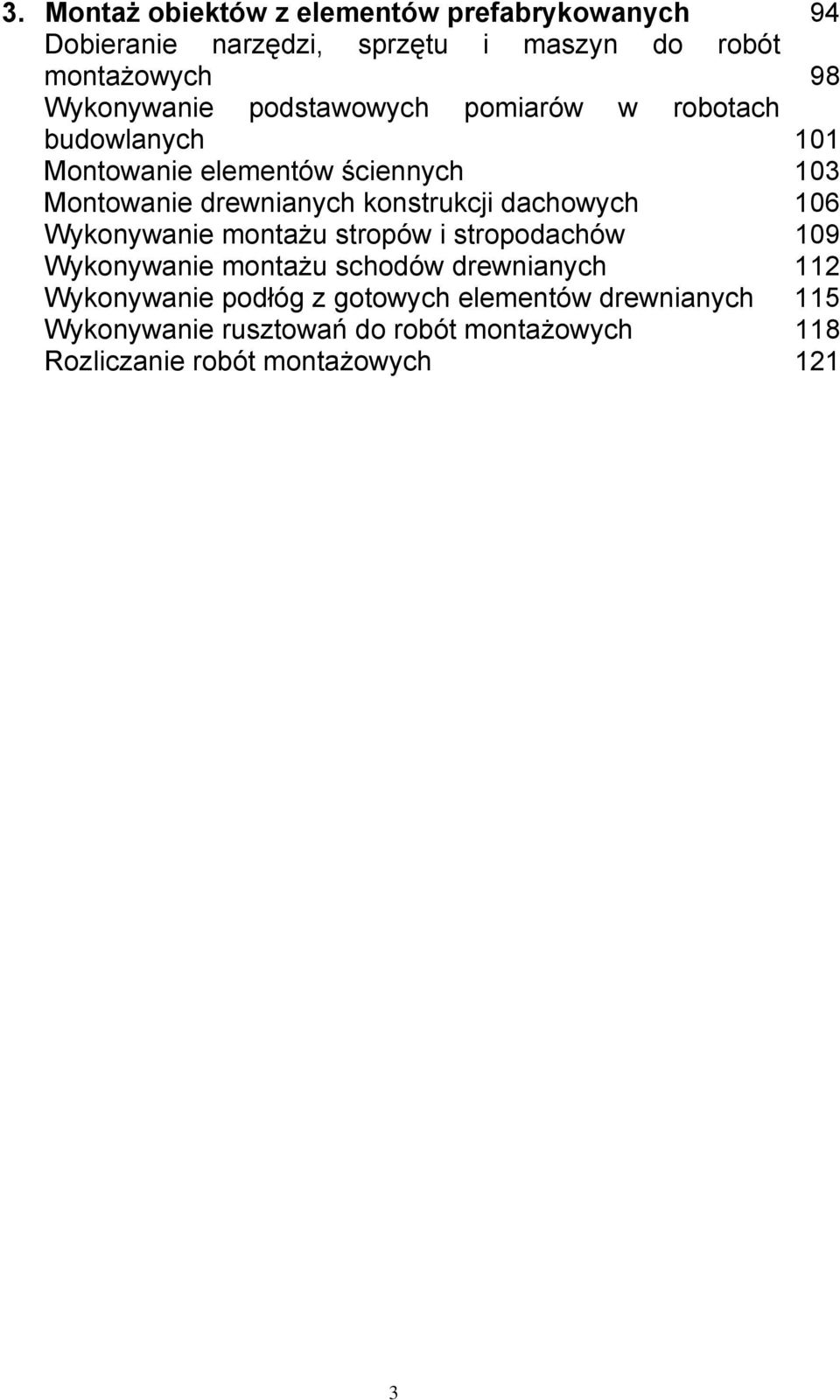 konstrukcji dachowych 106 Wykonywanie montażu stropów i stropodachów 109 Wykonywanie montażu schodów drewnianych 112