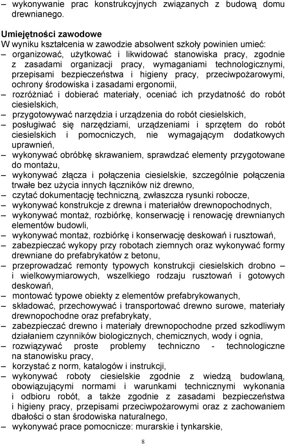 technologicznymi, przepisami bezpieczeństwa i higieny pracy, przeciwpożarowymi, ochrony środowiska i zasadami ergonomii, rozróżniać i dobierać materiały, oceniać ich przydatność do robót