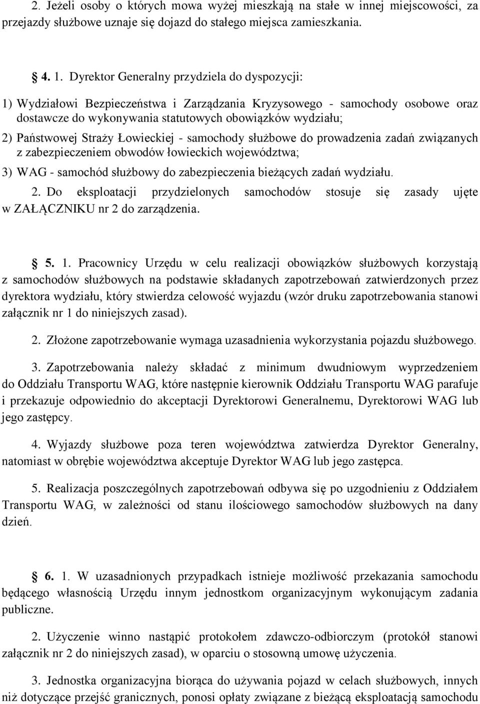 Straży Łowieckiej - samochody służbowe do prowadzenia zadań związanych z zabezpieczeniem obwodów łowieckich województwa; 3) WAG - samochód służbowy do zabezpieczenia bieżących zadań wydziału. 2.