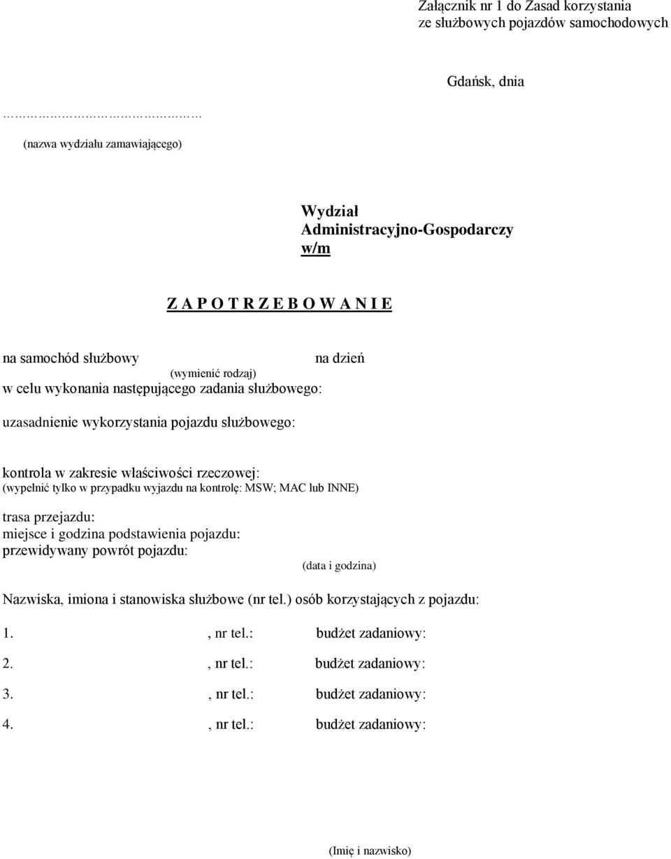 (wypełnić tylko w przypadku wyjazdu na kontrolę: MSW; MAC lub INNE) trasa przejazdu: miejsce i godzina podstawienia pojazdu: przewidywany powrót pojazdu: (data i godzina) Nazwiska, imiona i