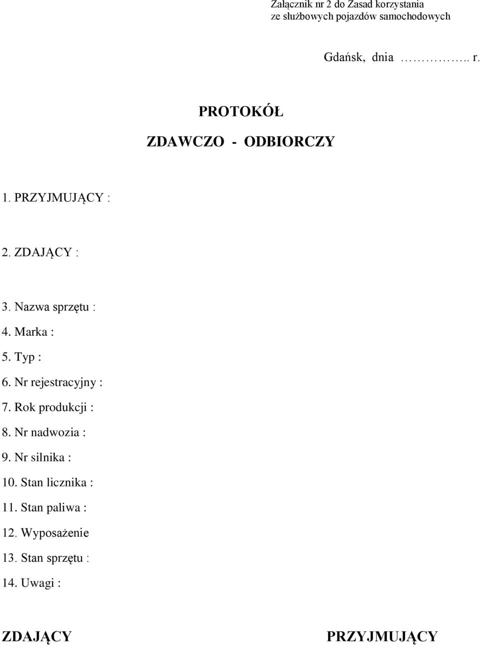 Typ : 6. Nr rejestracyjny : 7. Rok produkcji : 8. Nr nadwozia : 9. Nr silnika : 10.