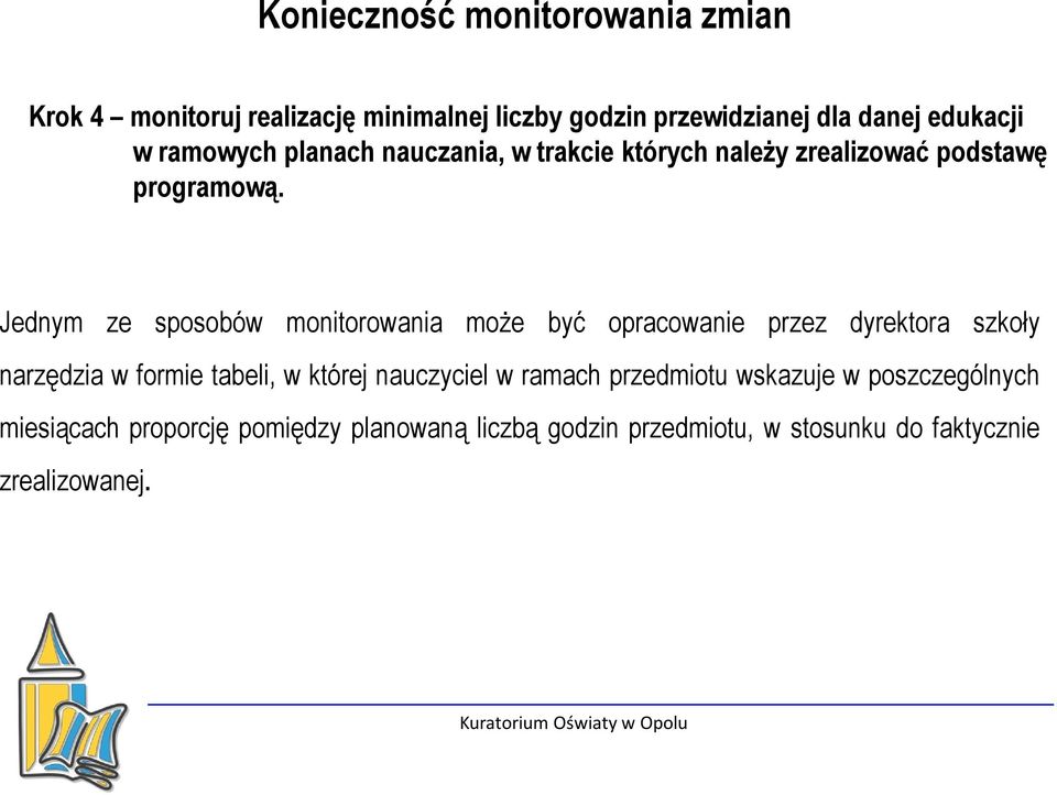 Jednym ze sposobów monitorowania może być opracowanie przez dyrektora szkoły narzędzia w formie tabeli, w której