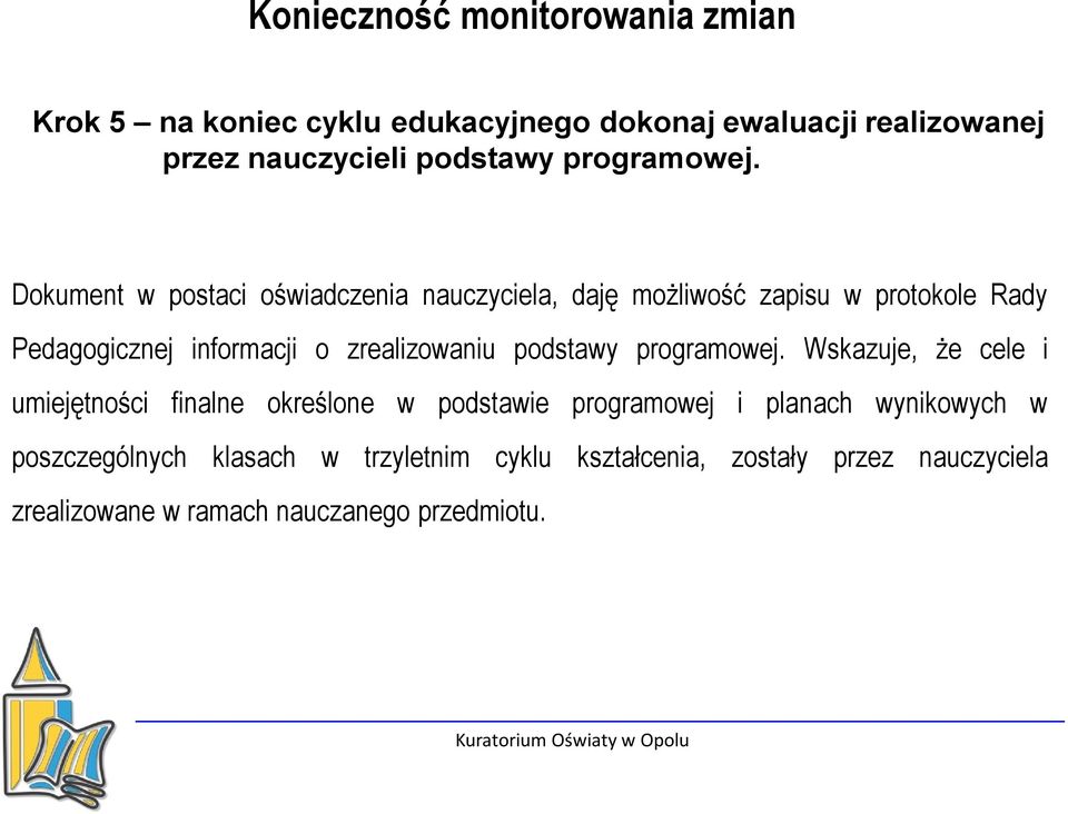 Dokument w postaci oświadczenia nauczyciela, daję możliwość zapisu w protokole Rady Pedagogicznej informacji o zrealizowaniu