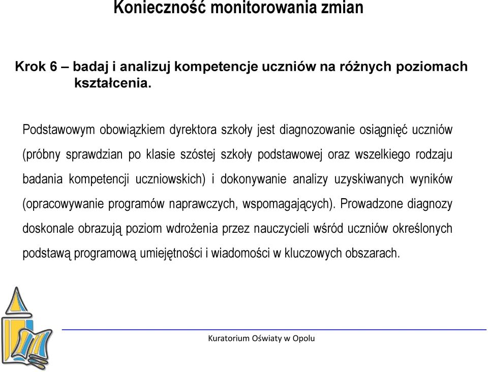 wszelkiego rodzaju badania kompetencji uczniowskich) i dokonywanie analizy uzyskiwanych wyników (opracowywanie programów naprawczych,