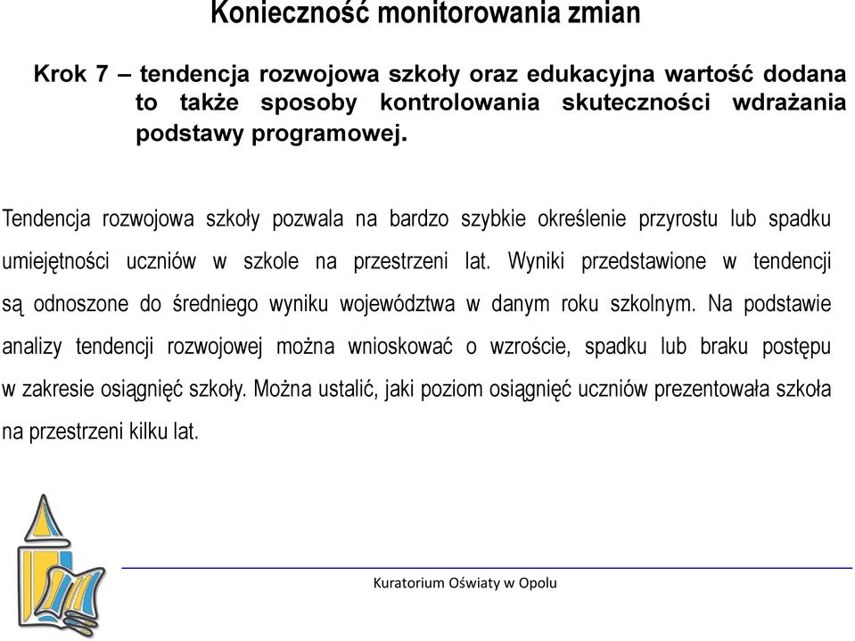 Wyniki przedstawione w tendencji są odnoszone do średniego wyniku województwa w danym roku szkolnym.