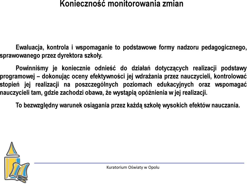 Powinniśmy je koniecznie odnieść do działań dotyczących realizacji podstawy programowej dokonując oceny efektywności jej wdrażania przez