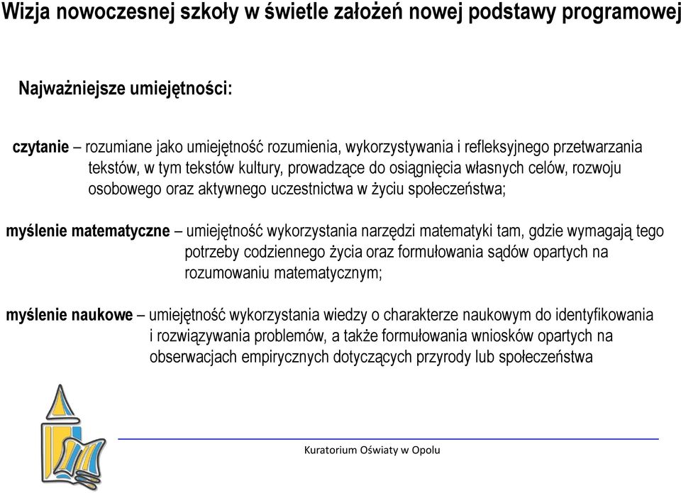 umiejętność wykorzystania narzędzi matematyki tam, gdzie wymagają tego potrzeby codziennego życia oraz formułowania sądów opartych na rozumowaniu matematycznym; myślenie naukowe