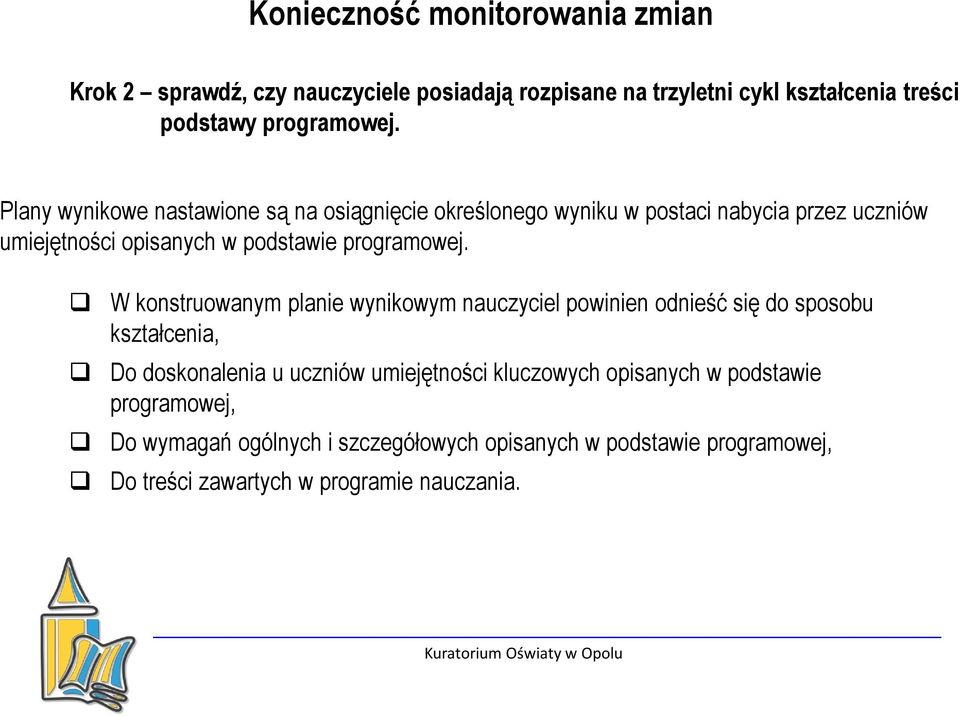 W konstruowanym planie wynikowym nauczyciel powinien odnieść się do sposobu kształcenia, Do doskonalenia u uczniów umiejętności kluczowych