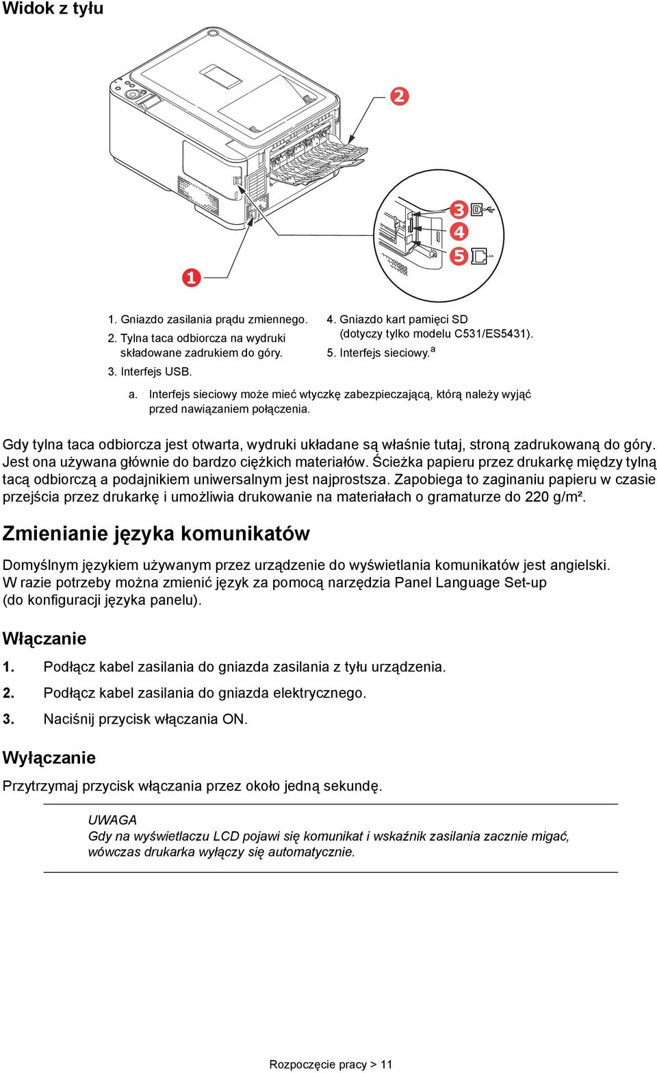 Gdy tylna taca odbiorcza jest otwarta, wydruki układane są właśnie tutaj, stroną zadrukowaną do góry. Jest ona używana głównie do bardzo ciężkich materiałów.