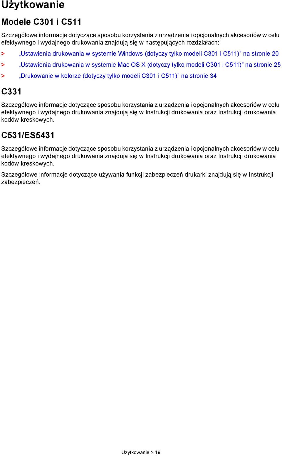 Drukowanie w kolorze (dotyczy tylko modeli C301 i C511) na stronie 34 C331 Szczegółowe informacje dotyczące sposobu korzystania z urządzenia i opcjonalnych akcesoriów w celu efektywnego i wydajnego