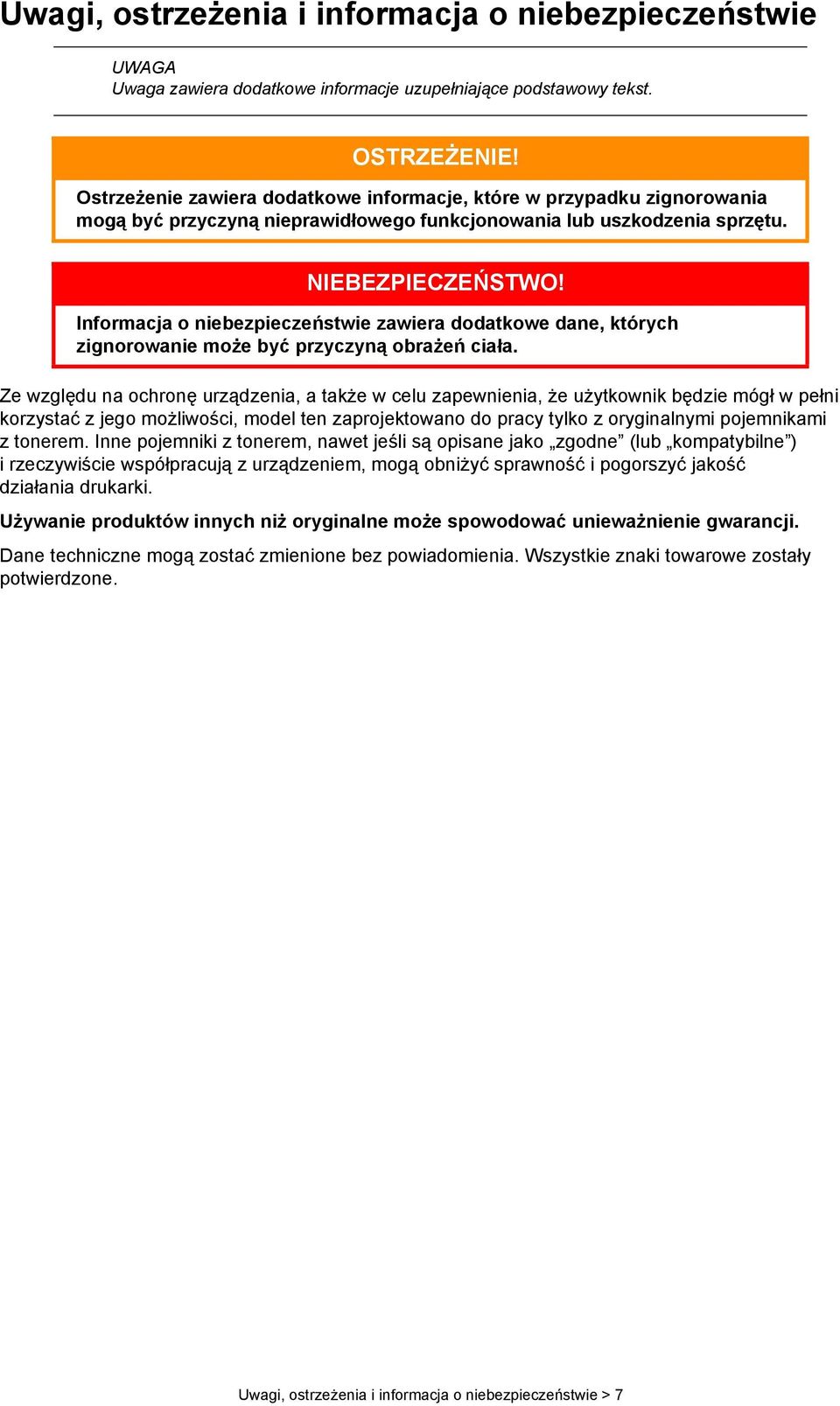 Informacja o niebezpieczeństwie zawiera dodatkowe dane, których zignorowanie może być przyczyną obrażeń ciała.