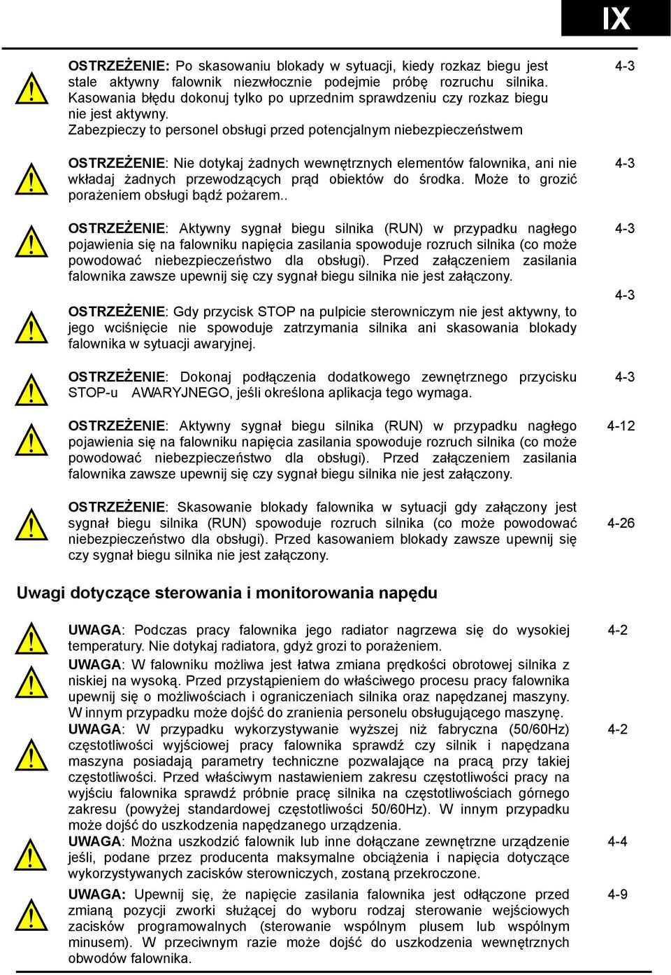 Zabezpieczy to personel obsługi przed potencjalnym niebezpieczeństwem OSTRZEŻENIE: Nie dotykaj żadnych wewnętrznych elementów falownika, ani nie wkładaj żadnych przewodzących prąd obiektów do środka.