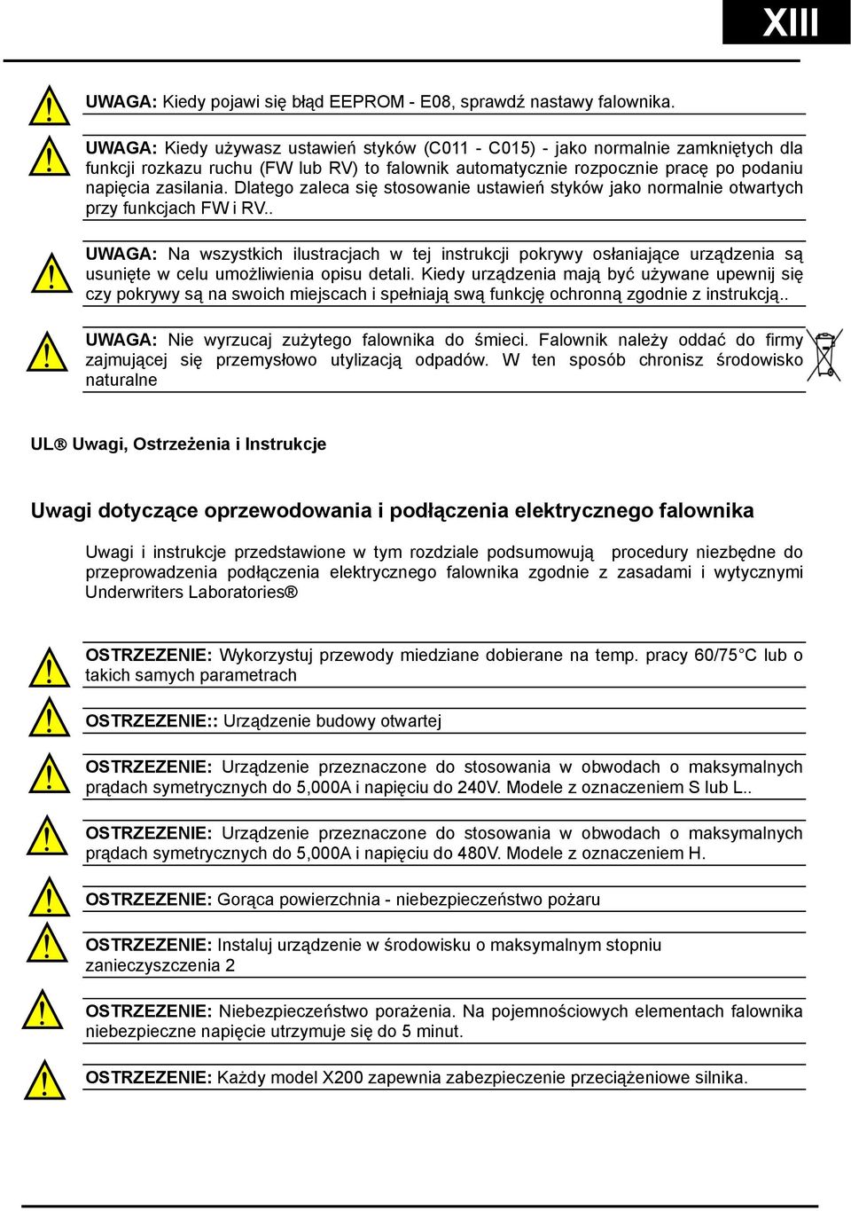 Dlatego zaleca się stosowanie ustawień styków jako normalnie otwartych przy funkcjach FW i RV.