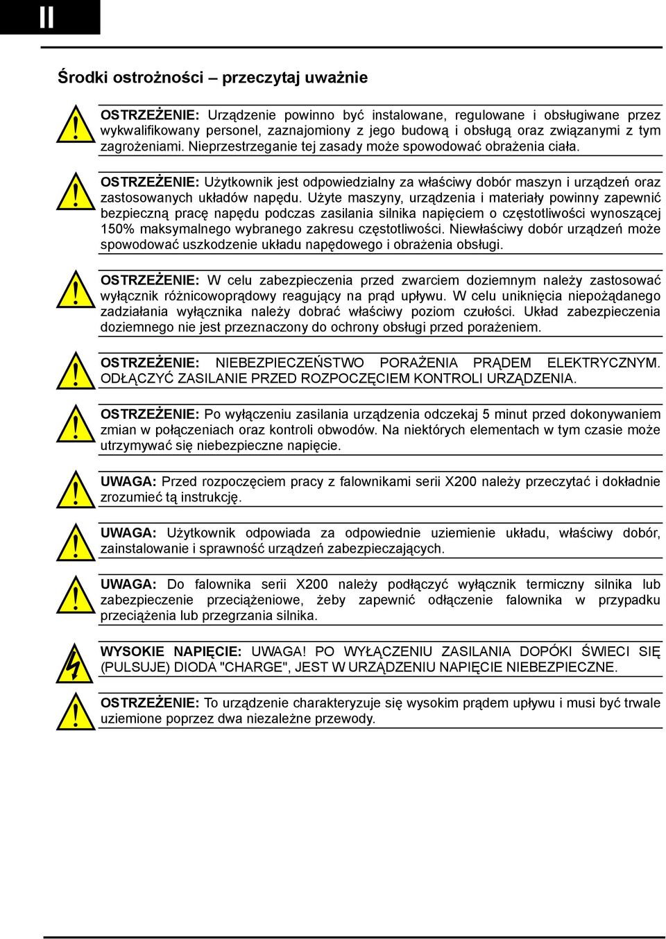 Użyte maszyny, urządzenia i materiały powinny zapewnić bezpieczną pracę napędu podczas zasilania silnika napięciem o częstotliwości wynoszącej 150% maksymalnego wybranego zakresu częstotliwości.