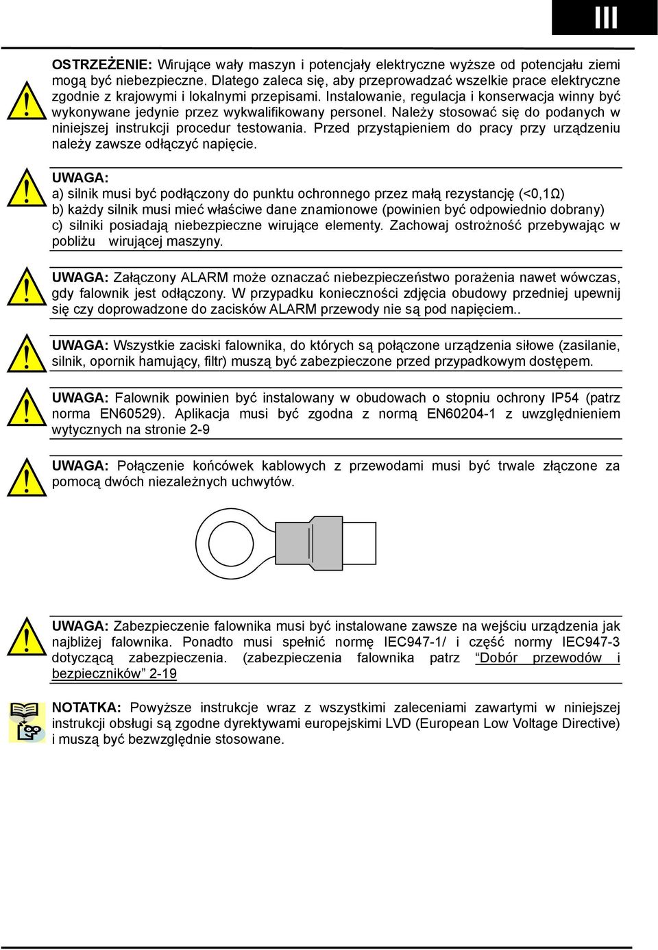 Instalowanie, regulacja i konserwacja winny być wykonywane jedynie przez wykwalifikowany personel. Należy stosować się do podanych w niniejszej instrukcji procedur testowania.