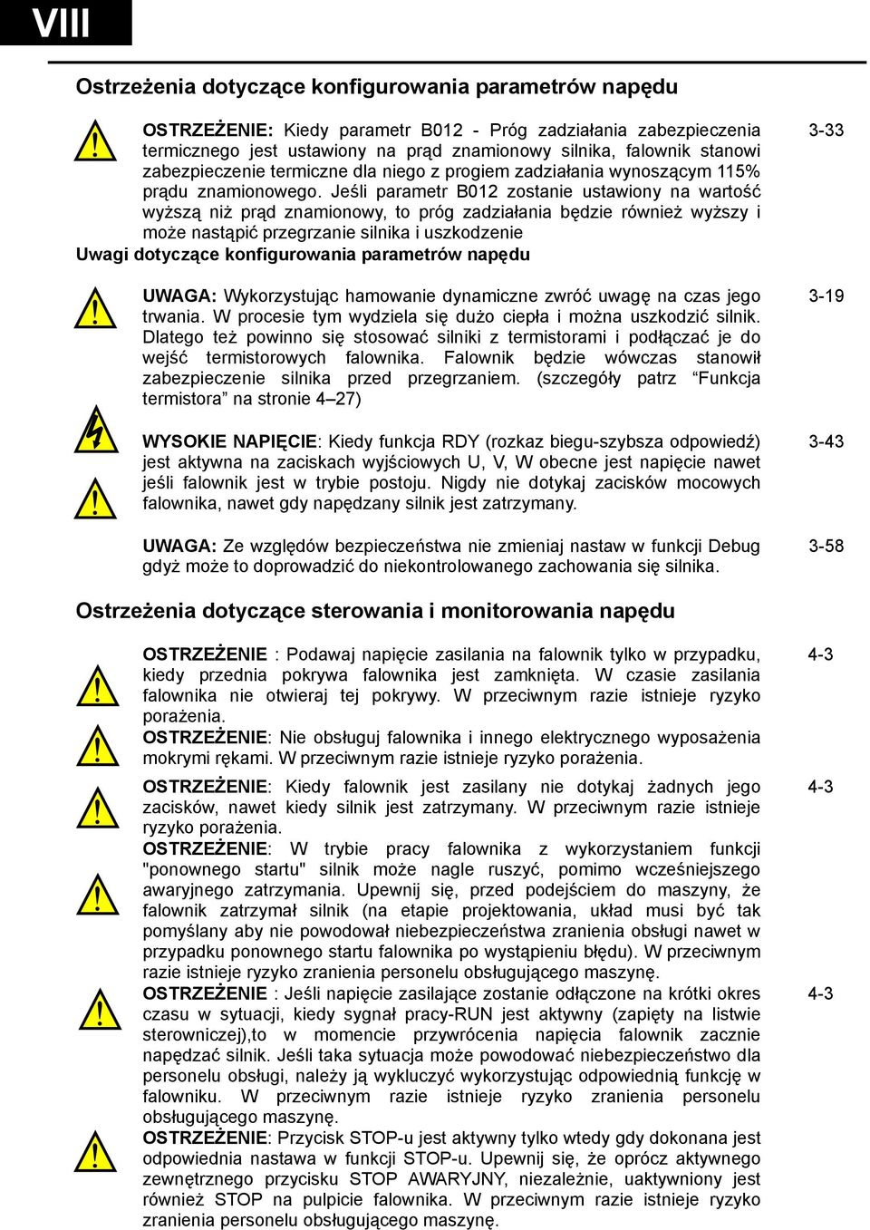 Jeśli parametr B012 zostanie ustawiony na wartość wyższą niż prąd znamionowy, to próg zadziałania będzie również wyższy i może nastąpić przegrzanie silnika i uszkodzenie Uwagi dotyczące
