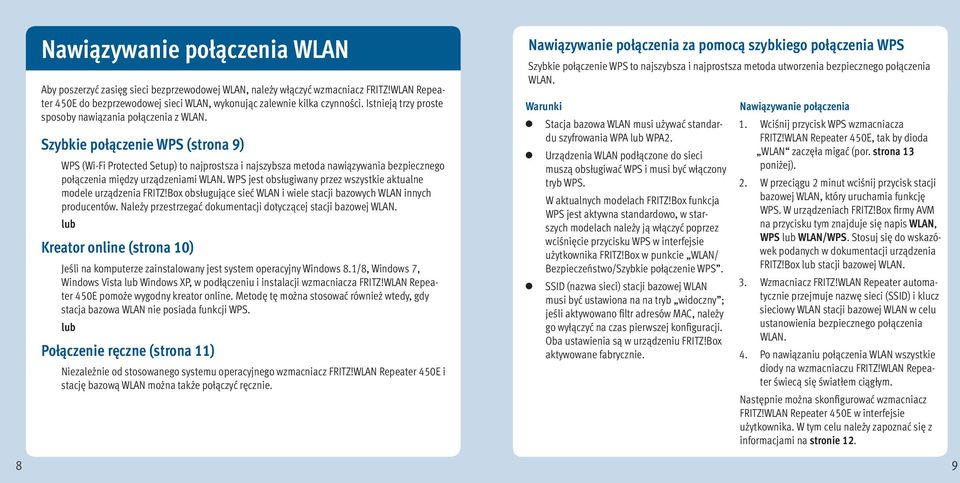 jest obsługiwany przez wszystkie aktualne modele urządzenia FRITZ!Box obsługujące sieć i wiele stacji bazowych innych producentów. Należy przestrzegać dokumentacji dotyczącej stacji bazowej.