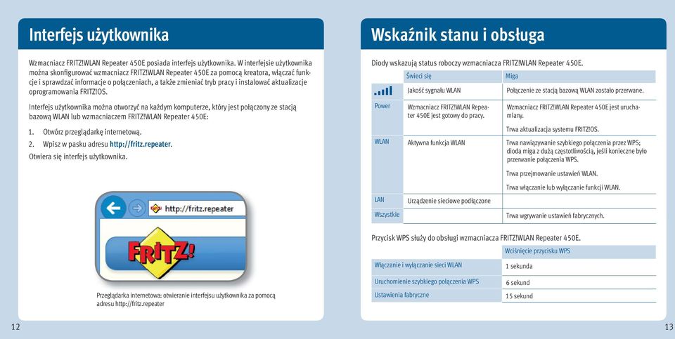 Interfejs użytkownika można otworzyć na każdym komputerze, który jest połączony ze stacją bazową lub wzmacniaczem FRITZ! Repeater 450E: 1. Otwórz przeglądarkę internetową. 2.