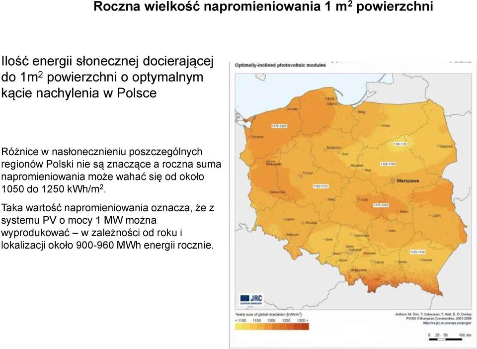 roczna suma napromieniowania może wahać się od około 1050 do 1250 kwh/m 2.