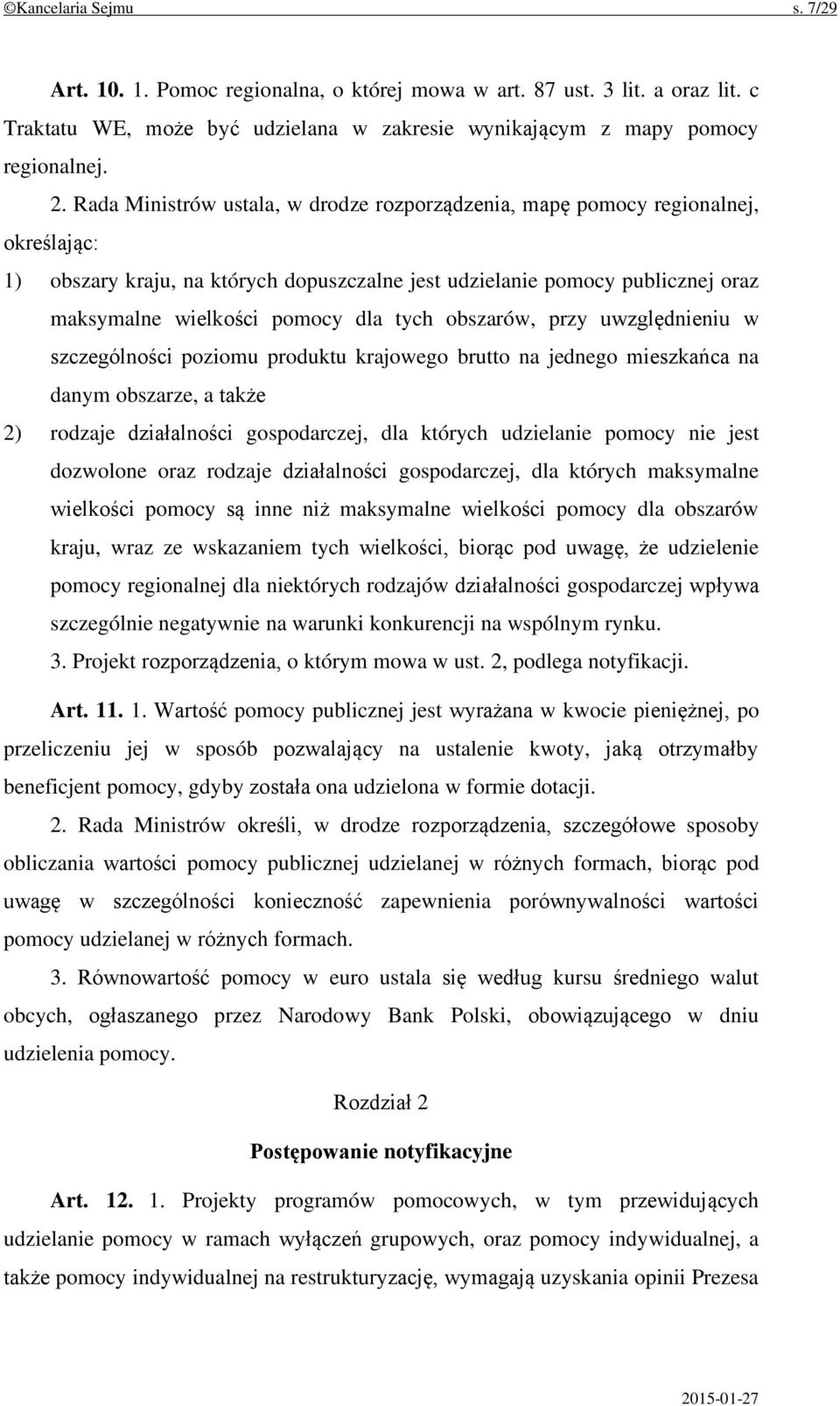 tych obszarów, przy uwzględnieniu w szczególności poziomu produktu krajowego brutto na jednego mieszkańca na danym obszarze, a także 2) rodzaje działalności gospodarczej, dla których udzielanie