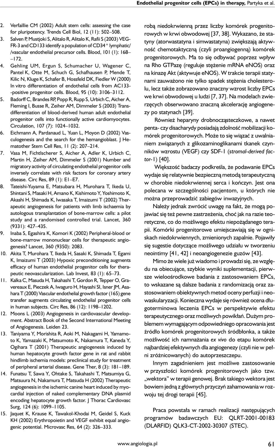 Gehling UM, Ergun S, Schumacher U, Wagener C, Pantel K, Otte M, Schuch G, Schafhausen P, Mende T, Kilic N, Kluge K, Schafer B, Hossfeld DK, Fiedler W (2000) In vitro differentiation of endothelial