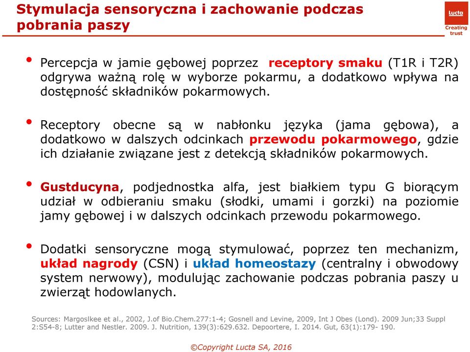 Gustducyna, podjednostka alfa, jest białkiem typu G biorącym udział w odbieraniu smaku (słodki, umami i gorzki) na poziomie jamy gębowej i w dalszych odcinkach przewodu pokarmowego.